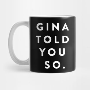 Gina Told You So Mug